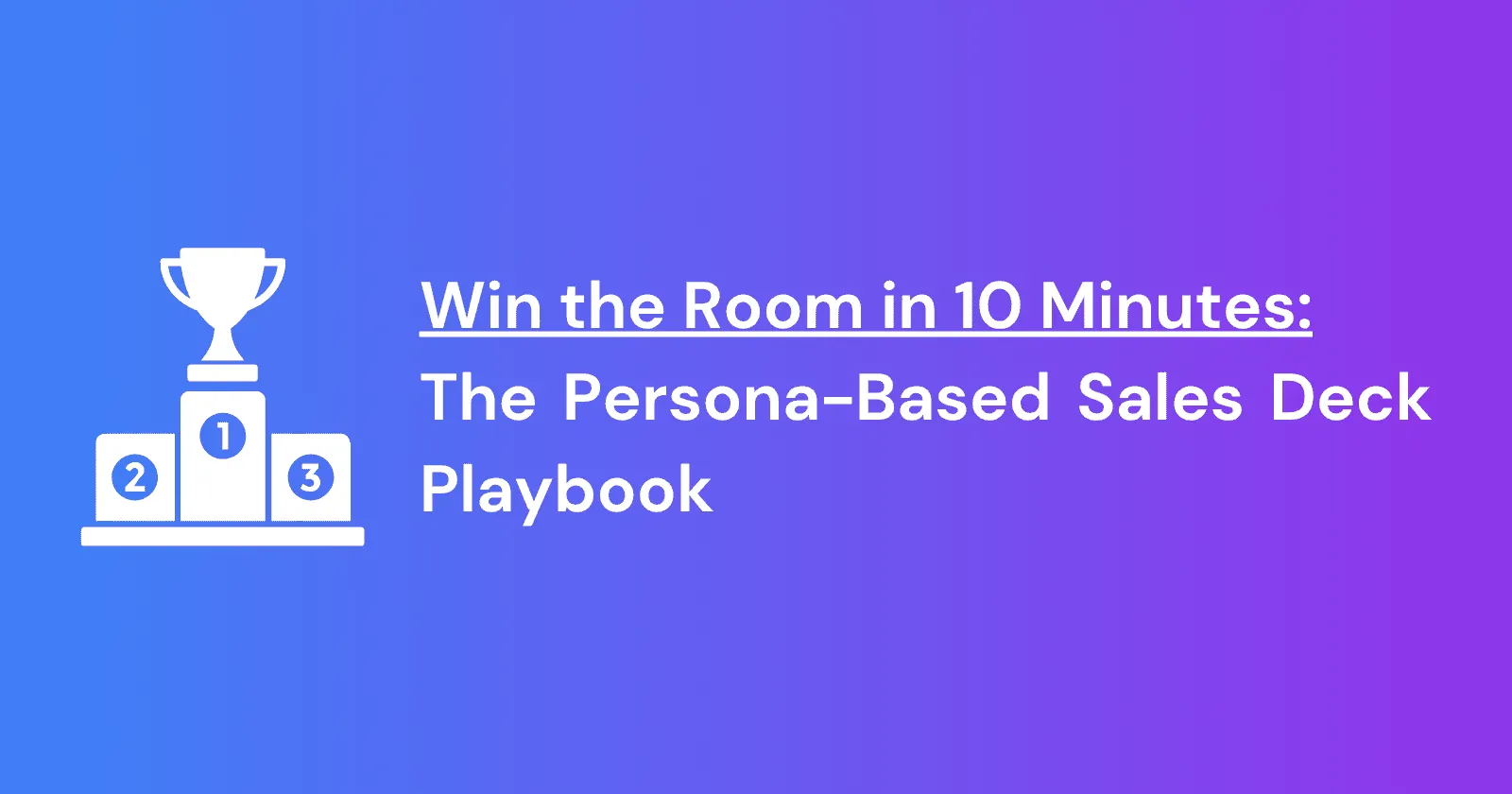 Win the Room in 10 Minutes: The Persona-Based Sales Deck Playbook